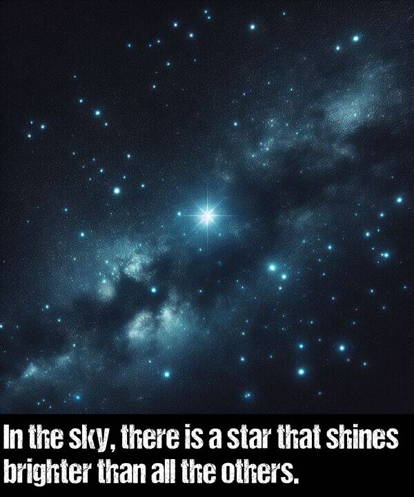 brighter: In the sky, there is a star that shines brighter than all the others.