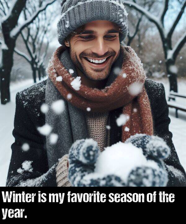 favorite: Winter is my favorite season of the year.