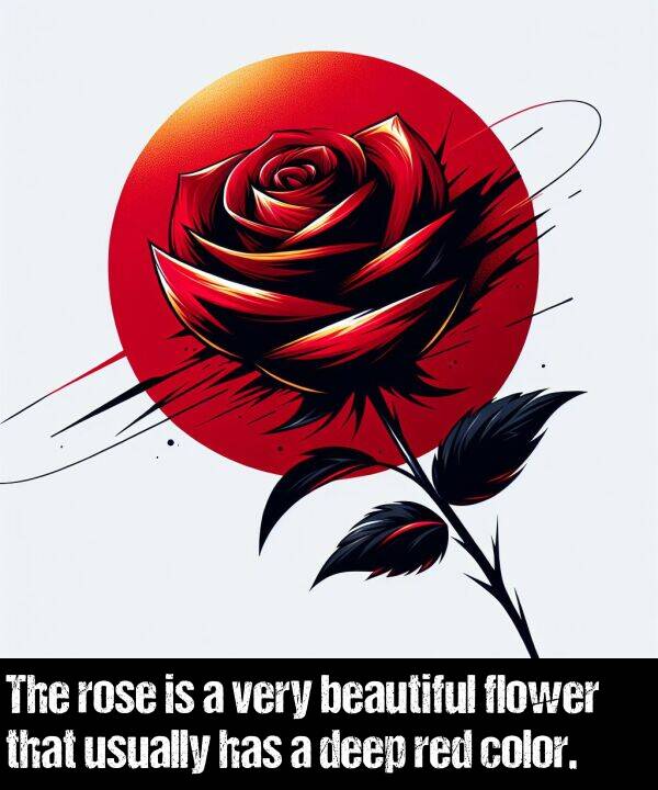 deep: The rose is a very beautiful flower that usually has a deep red color.