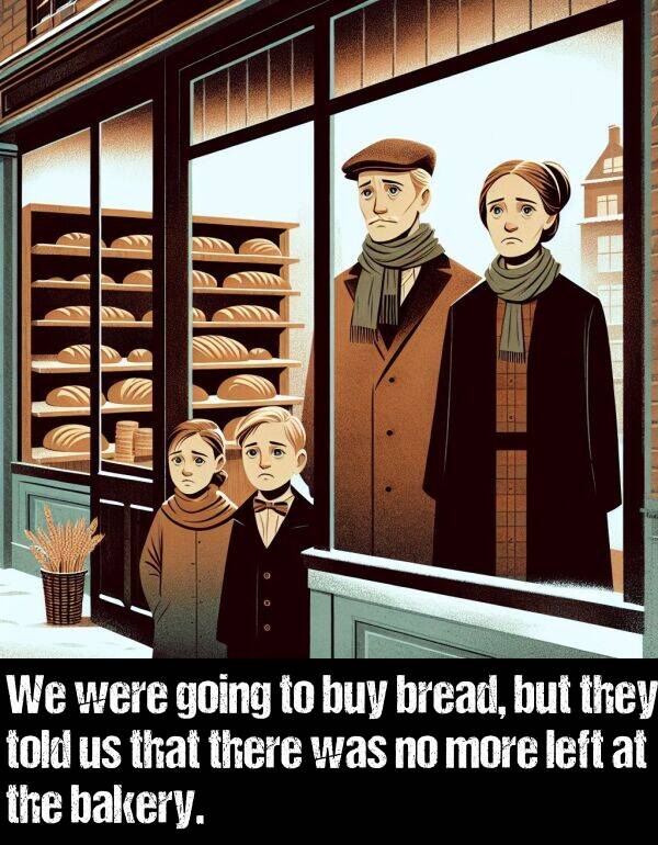 left: We were going to buy bread, but they told us that there was no more left at the bakery.