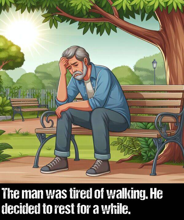 while: The man was tired of walking. He decided to rest for a while.