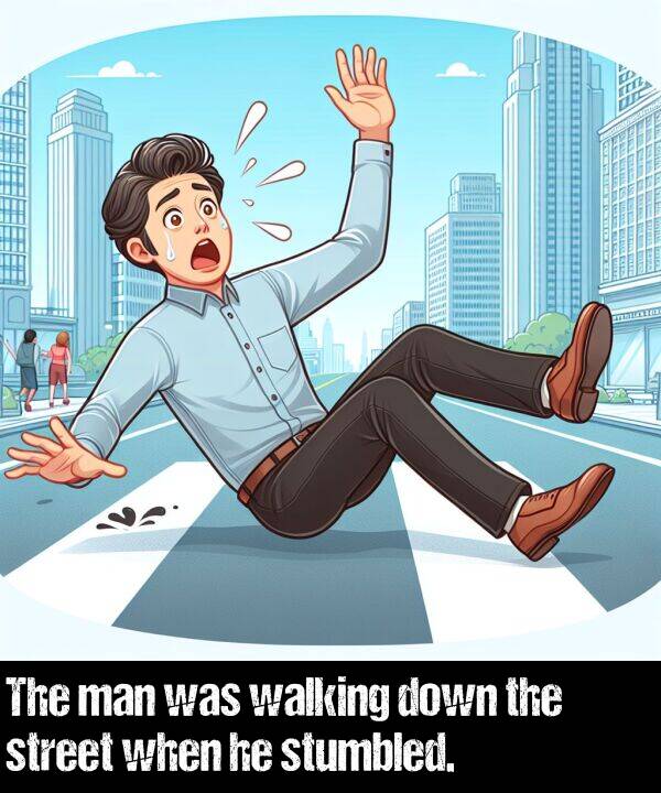 when: The man was walking down the street when he stumbled.