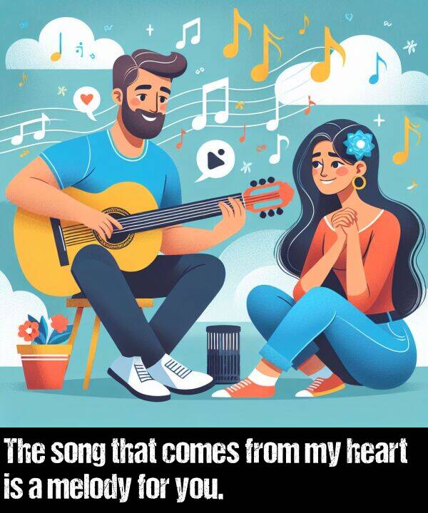 heart: The song that comes from my heart is a melody for you.