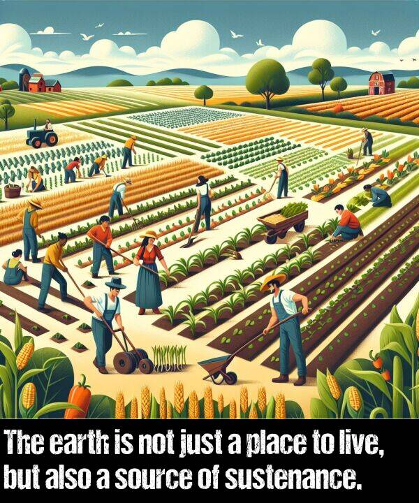but: The earth is not just a place to live, but also a source of sustenance.