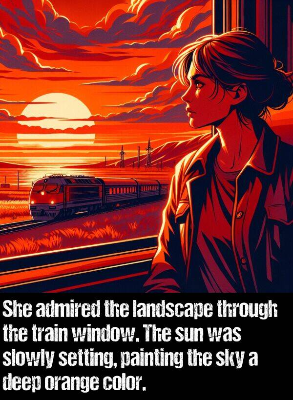 deep: She admired the landscape through the train window. The sun was slowly setting, painting the sky a deep orange color.