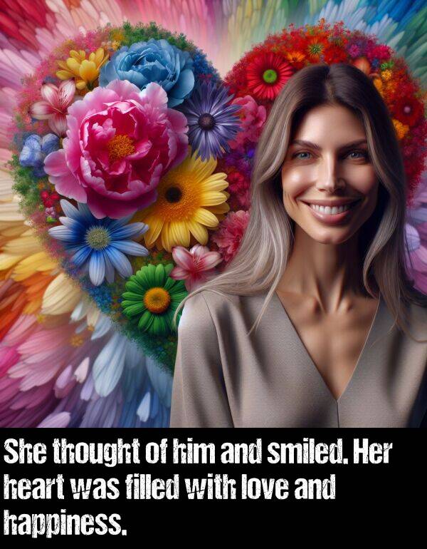 heart: She thought of him and smiled. Her heart was filled with love and happiness.