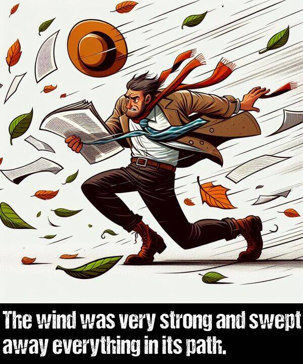 path: The wind was very strong and swept away everything in its path.