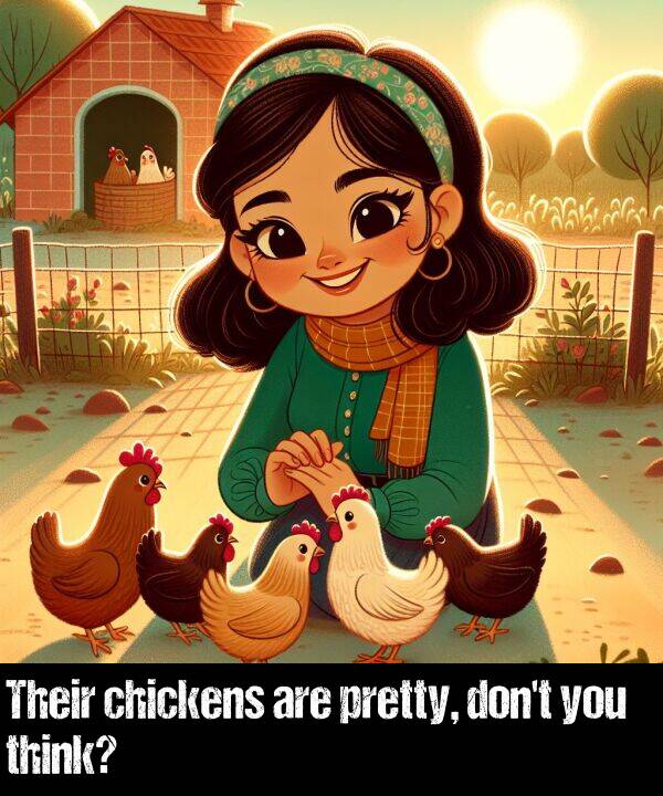 are: Their chickens are pretty, don't you think?