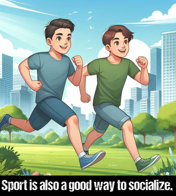 way: Sport is also a good way to socialize.