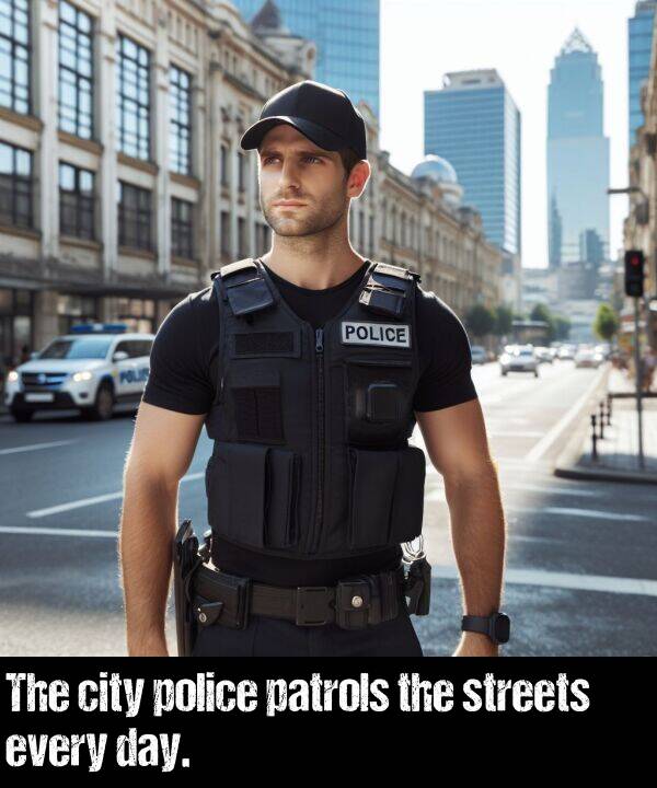 day: The city police patrols the streets every day.