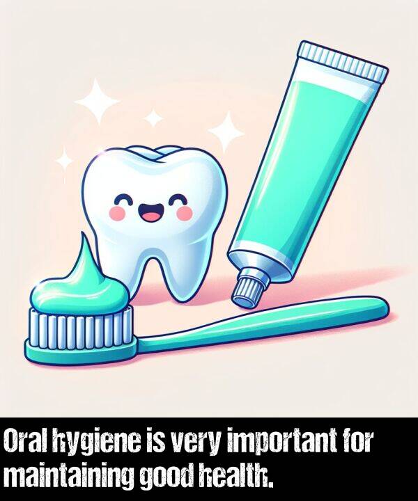important: Oral hygiene is very important for maintaining good health.