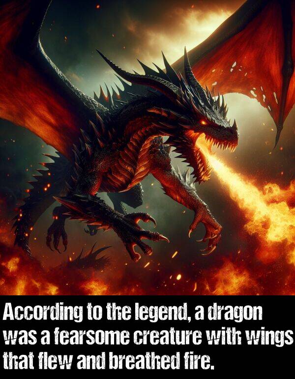 legend: According to the legend, a dragon was a fearsome creature with wings that flew and breathed fire.