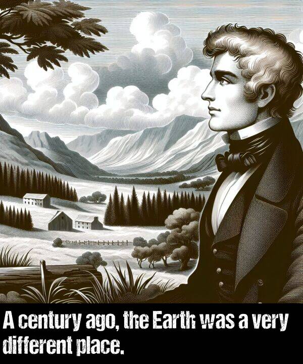 century: A century ago, the Earth was a very different place.