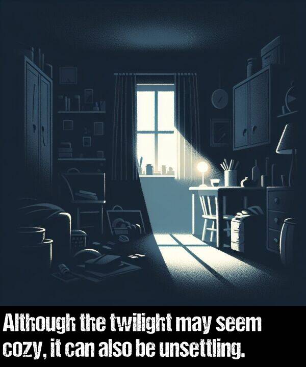 may: Although the twilight may seem cozy, it can also be unsettling.