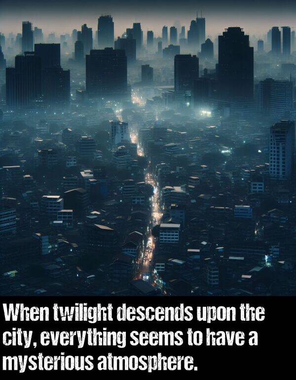 mysterious: When twilight descends upon the city, everything seems to have a mysterious atmosphere.