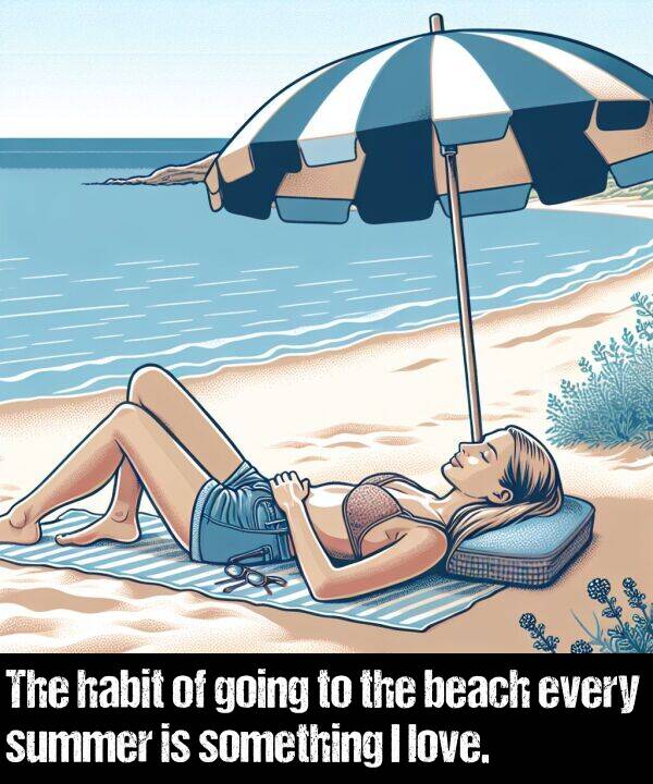 beach: The habit of going to the beach every summer is something I love.