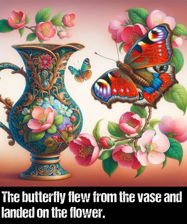 landed: The butterfly flew from the vase and landed on the flower.