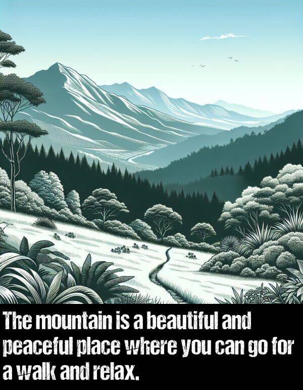 where: The mountain is a beautiful and peaceful place where you can go for a walk and relax.