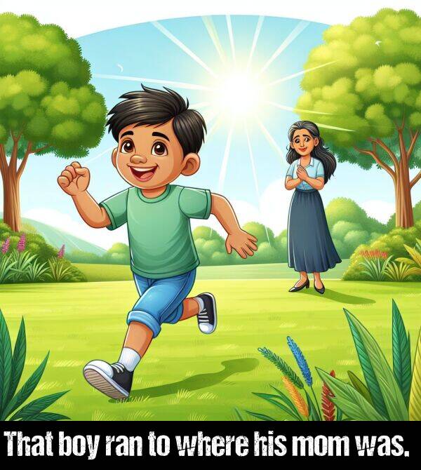 boy: That boy ran to where his mom was.