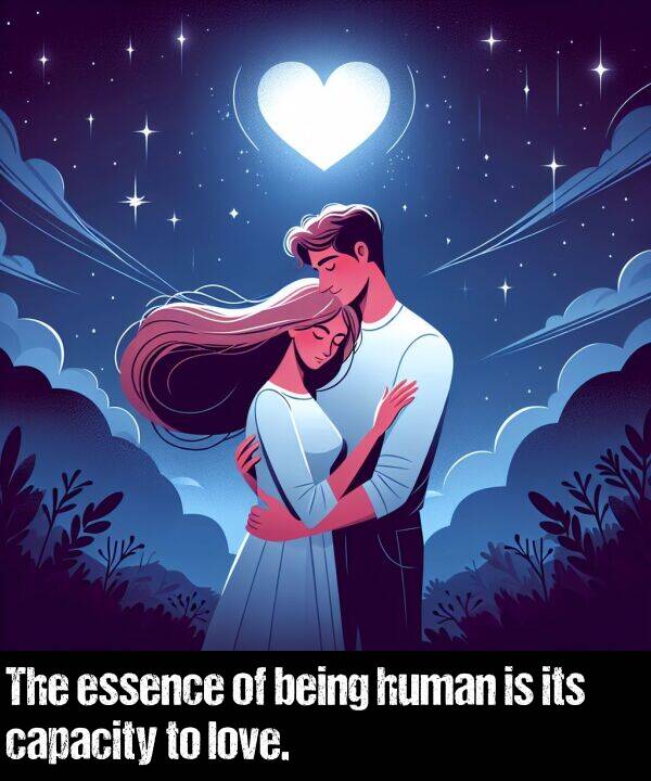 essence: The essence of being human is its capacity to love.