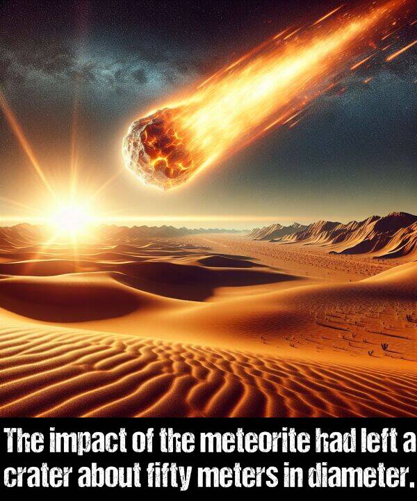 left: The impact of the meteorite had left a crater about fifty meters in diameter.