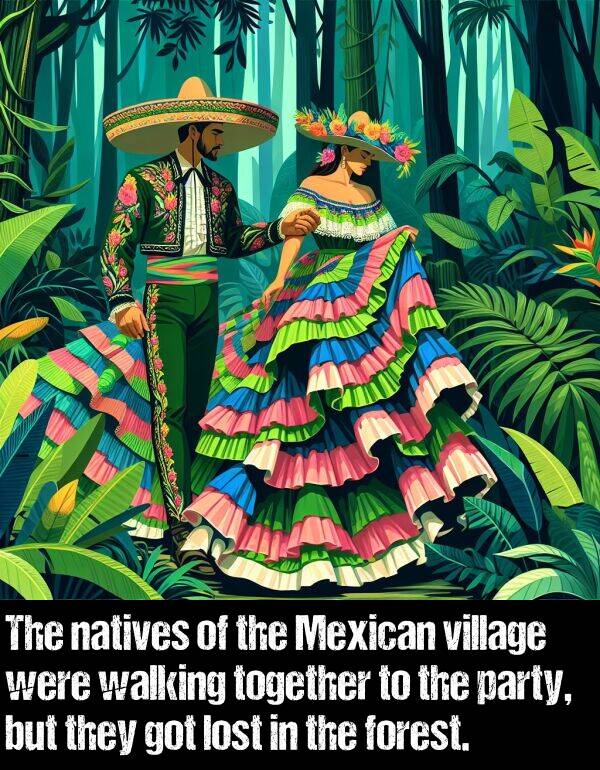 together: The natives of the Mexican village were walking together to the party, but they got lost in the forest.