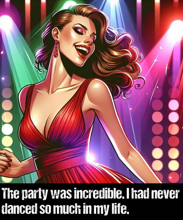 life: The party was incredible. I had never danced so much in my life.