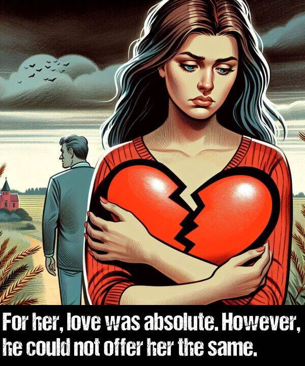 same: For her, love was absolute. However, he could not offer her the same.