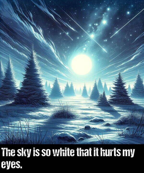 white: The sky is so white that it hurts my eyes.