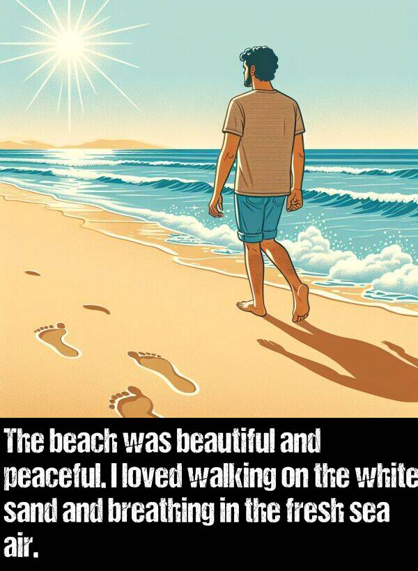 loved: The beach was beautiful and peaceful. I loved walking on the white sand and breathing in the fresh sea air.