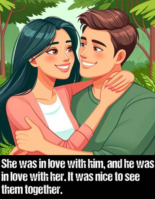 together: She was in love with him, and he was in love with her. It was nice to see them together.