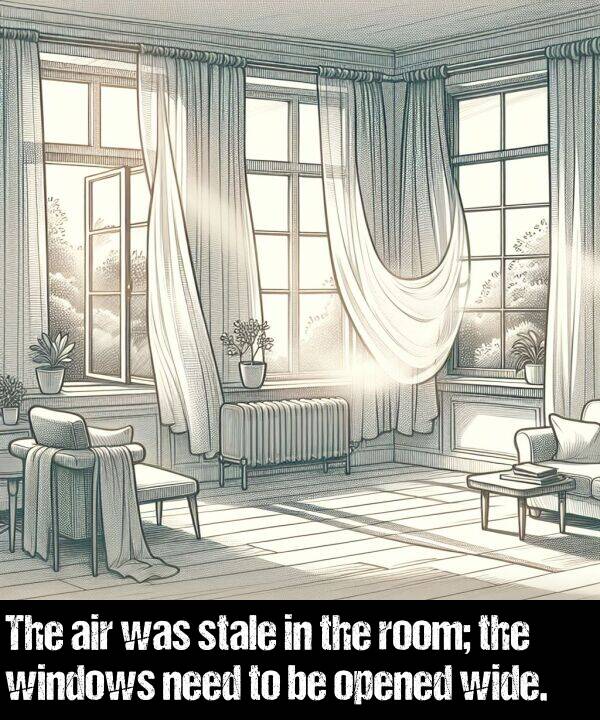 need: The air was stale in the room; the windows need to be opened wide.