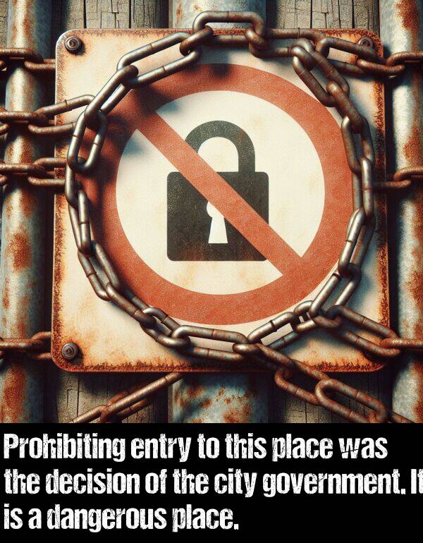 decision: Prohibiting entry to this place was the decision of the city government. It is a dangerous place.