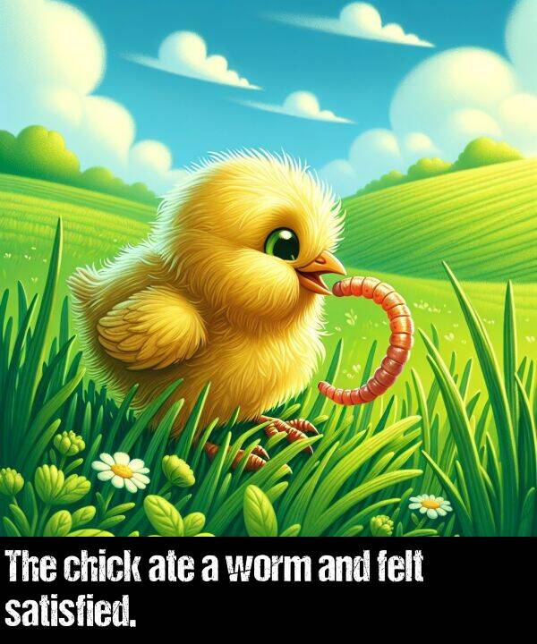 satisfied: The chick ate a worm and felt satisfied.