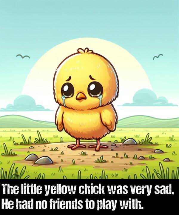 sad: The little yellow chick was very sad. He had no friends to play with.