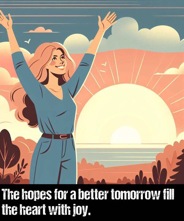 better: The hopes for a better tomorrow fill the heart with joy.