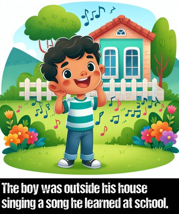 learned: The boy was outside his house singing a song he learned at school.