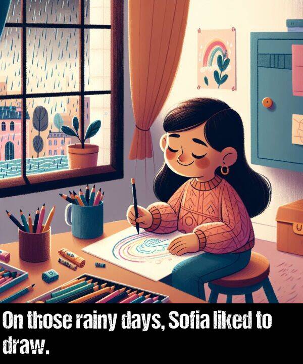 liked: On those rainy days, Sofia liked to draw.