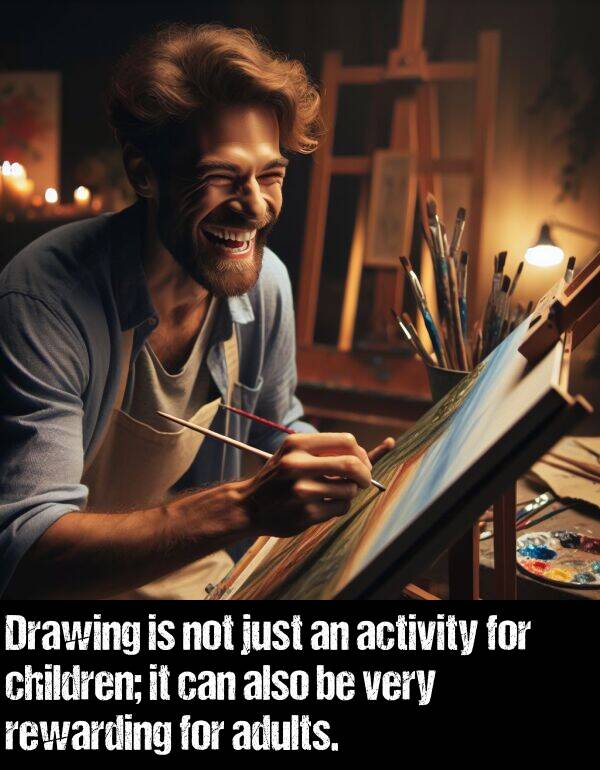 activity: Drawing is not just an activity for children; it can also be very rewarding for adults.