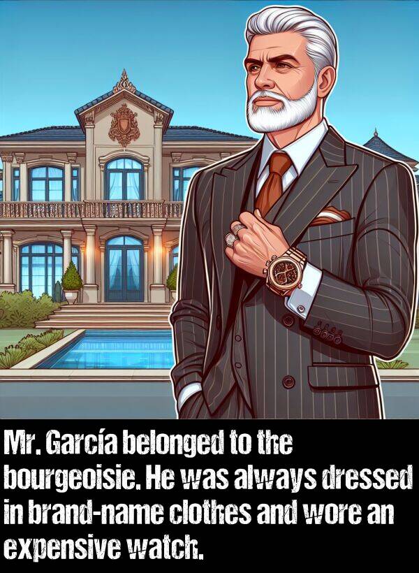 belonged: Mr. García belonged to the bourgeoisie. He was always dressed in brand-name clothes and wore an expensive watch.