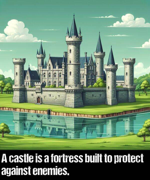 built: A castle is a fortress built to protect against enemies.