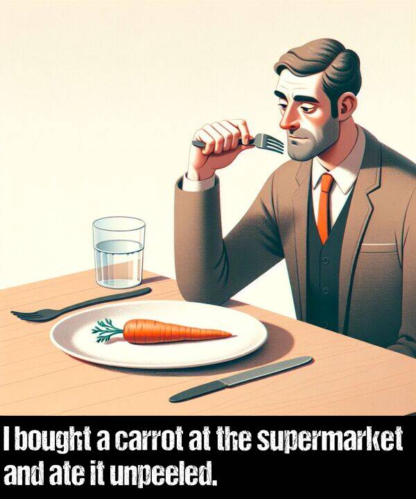 carrot: I bought a carrot at the supermarket and ate it unpeeled.
