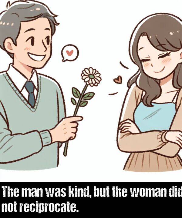 but: The man was kind, but the woman did not reciprocate.