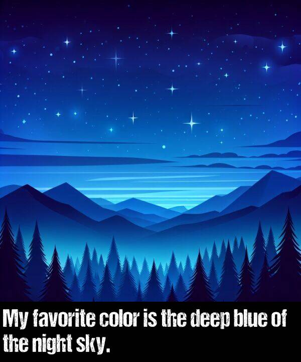 blue: My favorite color is the deep blue of the night sky.