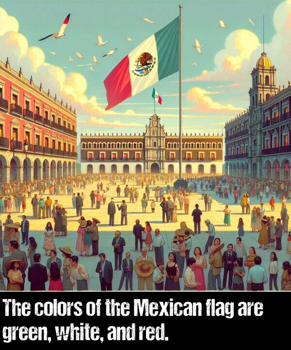 white: The colors of the Mexican flag are green, white, and red.