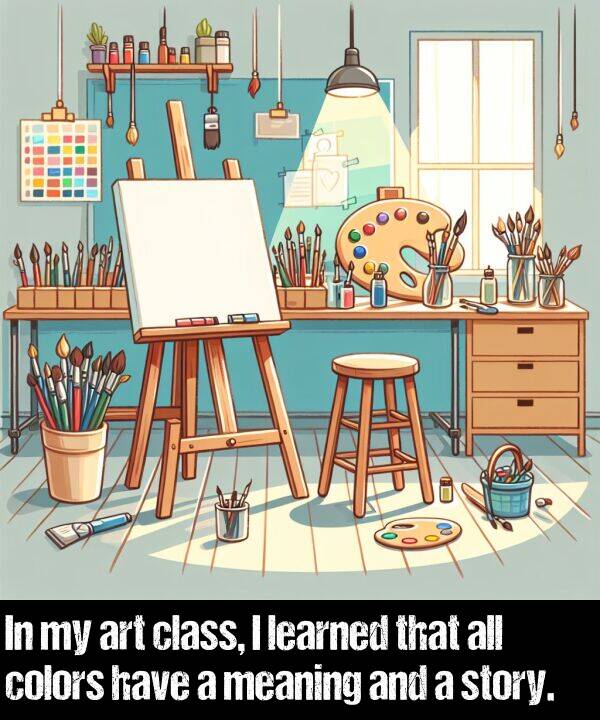 learned: In my art class, I learned that all colors have a meaning and a story.