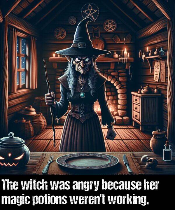 because: The witch was angry because her magic potions weren't working.