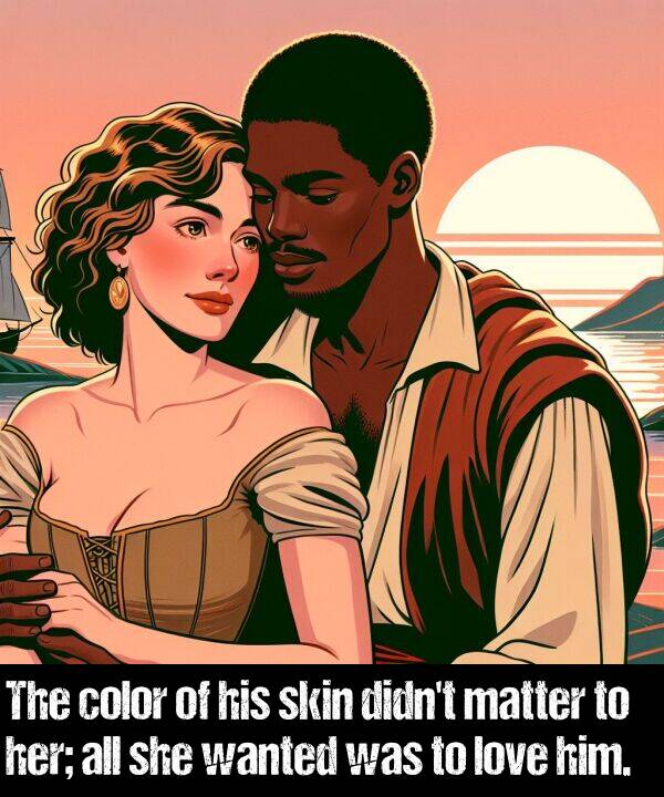skin: The color of his skin didn't matter to her; all she wanted was to love him.