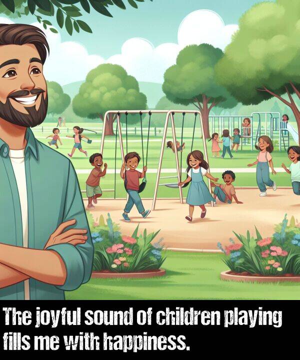 joyful: The joyful sound of children playing fills me with happiness.