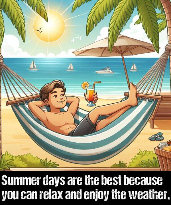 because: Summer days are the best because you can relax and enjoy the weather.